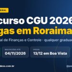 Concurso CGU 2026 com vagas em Roraima: 2 vagas e salário de R$ 20 mil 2 Concurso CGU 2026 com vagas em Roraima para Auditor Federal de Finanças e Controle